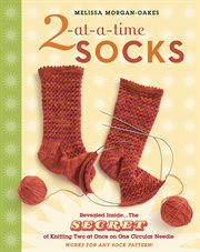 2-at-a-time socks : the secret of knitting two at once on one circular needle cover image