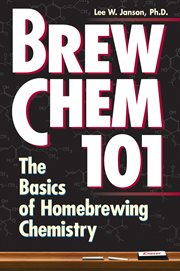 Brew chem 101 : the basics of homebrewing chemistry cover image