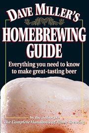 Dave Miller's homebrewing guide : everything you need to know to make great-tasting beer cover image