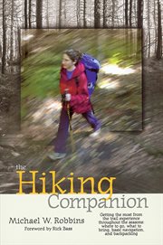 The hiking companion : getting the most from the trail experience throughout the seasons : where to go, what to bring, basic navigation, and backpacking cover image