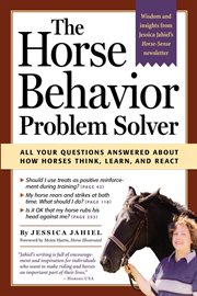 Horse behavior problem solver : your questions answered about how horses think, learn, and react cover image