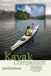 The kayak companion : expert guidance for enjoying the paddling experience in water of all types from one of america's premier kayakers cover image