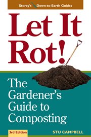 Let it rot! : the gardener's guide to composting cover image