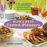 Mom's best crowd-pleasers : 101 homestyle recipes for family gatherings, casual get-togethers & surprise company cover image