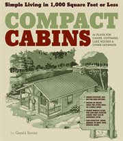 Compact cabins : simple living in 1,000 square feet or less cover image