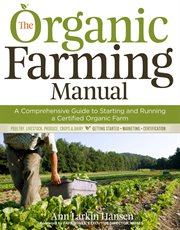 The organic farming manual : a comprehensive guide to starting and running a certified organic farm cover image