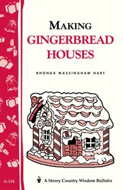 Making gingerbread houses : storey country wisdom bulletin a-154 cover image