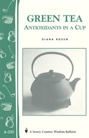 Green Tea: Antioxidants in a Cup : Storey's Country Wisdom Bulletin A-255 cover image