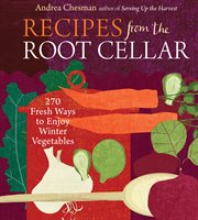 Recipes from the root cellar : 250 fresh ways to enjoy winter vegetables cover image