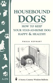 Housebound dogs : how to keep your say-at-home dog happy & healthy cover image