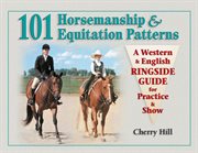 101 horsemanship & equitation patterns : a western & English ringside guide for practice & show cover image