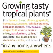 Growing tasty tropical plants in any home, anywhere cover image