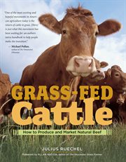 Grass-fed cattle : how to produce and market natural beef cover image