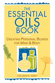 The Essential Oils Book : Creating Personal Blends for Mind & Body cover image