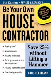 Be your own house contractor : save 25% without lifting a hammer cover image