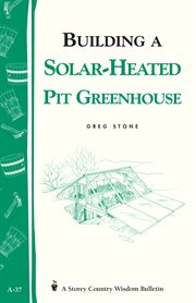 Building a solar-heated pit greenhouse cover image