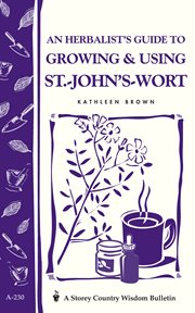 An herbalist's guide to growing & using St. John's wort cover image