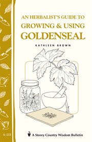 An herbalist's guide to growing & using goldenseal cover image