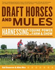 Draft horses and mules : harnessing equine power for farm and show cover image