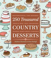 250 Treasured Country Desserts : Mouthwatering, Time-honored, Tried & True, Soul-satisfying, Handed-down Sweet Comforts cover image