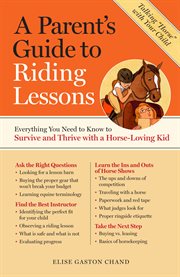 A parent's guide to riding lessons : everything you need to know to survive and thrive with a horse-loving kid cover image