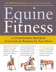 Equine fitness : a conditioning program of exercises & routines for your horse cover image