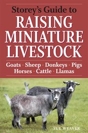 Storey's guide to raising miniature livestock : health, handling, breeding cover image