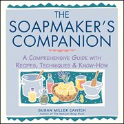 The soapmaker's companion : a comprehensive guide with recipes, techniques & know-how cover image