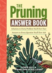 The pruning answer book : solutions to every problem you'll ever face, answers to every question you'll ever ask cover image