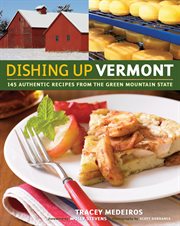 Dishing up Vermont : 145 authentic recipes from the Green Mountain State cover image