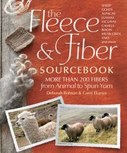 The fleece and fiber sourcebook : more than 200 fibers from animal to spun yarn cover image