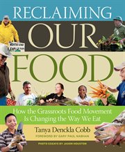 Reclaiming our food : how the grassroots food movement is changing the way we eat cover image