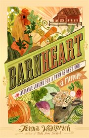 Barnheart : the incurable longing for a farm of one's own cover image