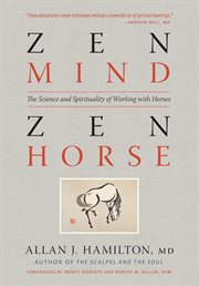Zen Mind, Zen Horse : The Science and Spirituality of Working with Horses cover image