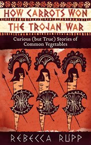How carrots won the Trojan War cover image