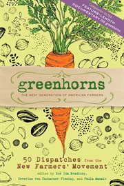 Greenhorns : 50 dispatches from the New Farmers' Movement cover image
