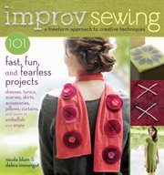 Improv sewing : 101 fast, fun, and fearless projects cover image