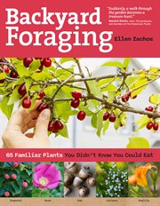 Backyard foraging : 65 familiar plants you didn't know you could eat cover image