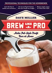 Brew like a pro : make pub-style draft beer at home cover image