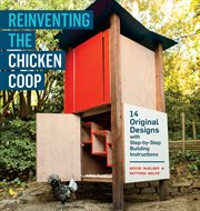 Reinventing the chicken coop : 14 original designs with step-by-step building instructions cover image