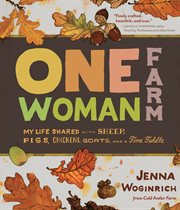 One-woman farm : my life shared with sheep, pigs, chickens, goats and a fine fiddle cover image