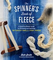 The spinner's book of fleece : a breed-by-breed guide to choosing and spinning the perfect fiber for every purpose cover image