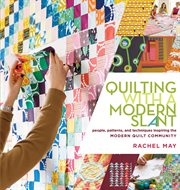 Quilting With a Modern Slant : People, Patterns, and Techniques Inspiring the Modern Quilt Community cover image