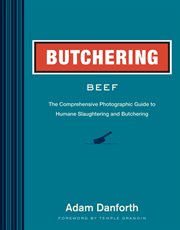 Butchering beef : the comprehensive photographic guide to humane slaughtering and butchering cover image