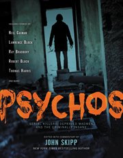 Psychos : Serial Killers, Depraved Madmen, and the Criminally Insane cover image