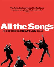 All the Songs : The Story Behind Every Beatles Release cover image