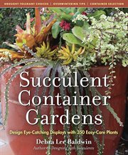Succulent container gardens : design eye-catching displays with 350 easy-care plants cover image