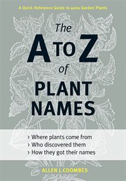 The A to Z of plant names : a quick reference guide to 4000 garden plants cover image