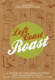 Left coast roast : a guide to the best coffee and roasters from san francisco to seattle cover image