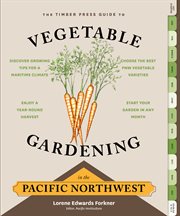 The Timber Press Guide to Vegetable Gardening in the Pacific Northwest cover image